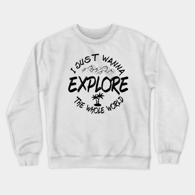 I just wanna Explore the whole world Crewneck Sweatshirt by BoogieCreates